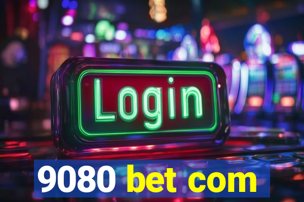 9080 bet com